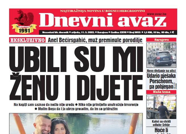 Danas u "Dnevnom avazu" čitajte: Ubili su mi ženu i dijete